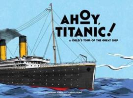 Ahoy, Titanic! A Child's Tour of the Great Ship B0085469U8 Book Cover
