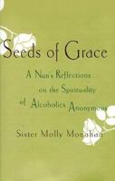 Seeds of Grace: A Nun's Reflections on the Spirituality of Alcoholics Anonymous 1573221759 Book Cover