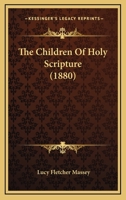 The Children Of Holy Scripture 1166970647 Book Cover
