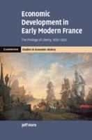 Economic Development in Early Modern France: The Privilege of Liberty, 1650-1820 1108407056 Book Cover