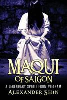 CS Maqui of Saigon: A Legendary Spirit from Vietnam 1544931719 Book Cover