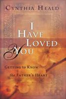 I Have Loved You: Getting to Know the Father's Heart 1617479160 Book Cover