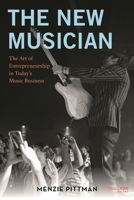 The New Musician: The Art of Entrepreneurship in Today's Music Business (Music Pro Guides) 1538194864 Book Cover