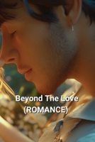 Beyond The Love (ROMANCE) B0DT7BJL2S Book Cover