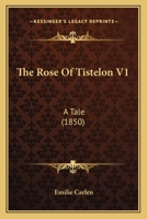 The Rose Of Tistelon V1: A Tale 1165610078 Book Cover