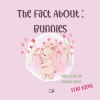 The fact about Bunnies: with lots of Bunny facts for kids! B0BSJHSLQR Book Cover