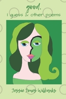 good, I guess & other poems 1732061211 Book Cover