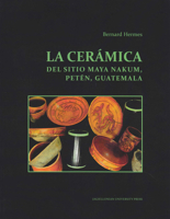 La Ceramica del Sitio Maya Nakum, Peten, Guatemala 832334695X Book Cover
