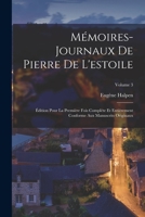 Mémoires-Journaux De Pierre De L'estoile: Édition Pour La Première Fois Complète Et Entièrement Conforme Aux Manuscrits Originaux; Volume 3 B0BMXSW6B3 Book Cover