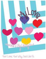 My Love: Valentine's Day Coloring Book. Your Love, Your Way. Just Color It. 1543025765 Book Cover