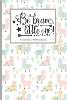 Be Brave Little One: Neonatal Intensive Care Unit Mindfulness and Gratitude Journal For Parents/Family - 120 Lined Pages - 6 x 9 (Communication Book, Writing Pad) 1673396801 Book Cover