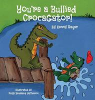 You're a Bullied CrocaGator 1612444121 Book Cover