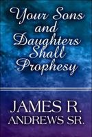 Your Sons and Daughters Shall Prophesy 1607492776 Book Cover