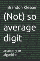 (Not) so average digit: anatomy or algorithm (A (Not So ) Series) B0GQN2Y66D Book Cover