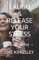 Laugh & Release Your Stress: Stress Detox 1796351172 Book Cover