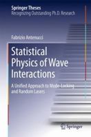 Statistical Physics of Wave Interactions: A Unified Approach to Mode-Locking and Random Lasers 3319412248 Book Cover