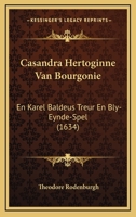 Casandra Hertoginne Van Bourgonie: En Karel Baldeus Treur En Bly-Eynde-Spel (1634) 1104856247 Book Cover