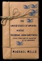 The United States of America versus Theodore John Kaczynski: Ethics, Power and the Invention of the Unabomber 1893956016 Book Cover