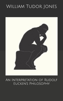 An Interpretation of Rudolf Eucken's Philosophy 9386874709 Book Cover