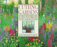 Cutting Gardens: The Complete Guide to Growing Flowers and Creating Spectacular Arrangements for Every Season and Every Region 0671744410 Book Cover
