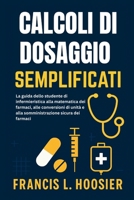 CALCOLI DI DOSAGGIO SEMPLIFICATI: La guida dello studente di infermieristica alla matematica dei farmaci, alle conversioni di unità e alla somministrazione sicura dei farmaci B0FSRR5FZB Book Cover