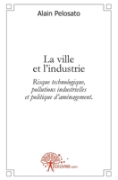 La ville et l'industrie: Risque technologique, pollutions industrielles et politique d'aménagement. (French Edition) 2356079580 Book Cover