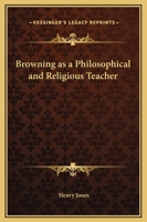 Browning as a Philosophical and Religious Teacher 1508624062 Book Cover