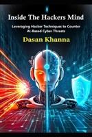 Inside the Hacker’s Mind: Leveraging Hacker Techniques to Counter AI-Based Cyber Threats B0DVZV7D7J Book Cover