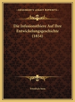 Die Infusionsthiere Auf Ihre Entwickelungsgeschichte (1854) 1144253640 Book Cover