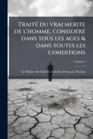 Trait� Du Vrai Merite de l'Homme, Considere Dans Tous Le Ages Et Dans Toutes Les Conditions, Vol. 2: Avec Des Principes d'Education, Propres � Former Les Jeunes Gens � La Vertu (Classic Reprint) 1172624437 Book Cover