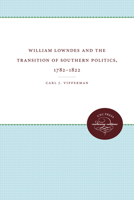 William Lowndes and the Transition of Southern Politics, 1782-1822 (Fred W Morrison Series in Southern Studies) 0807818267 Book Cover
