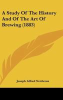A Study Of The History And Of The Art Of Brewing 1021784370 Book Cover
