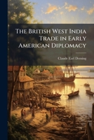 The British West India Trade in Early American Diplomacy 1249274877 Book Cover