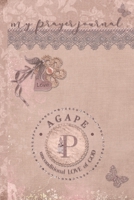My Prayer Journal, AGAPE: unconditional LOVE of God: P: 3 Month Prayer Journal Initial P Monogram: Decorated Interior: Dusty Mauve Design 1700718827 Book Cover