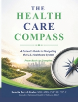 THE HEALTH CARE COMPASS: A Patient's Guide to Nagivating the U.S. Healthcare System B0HD6F2DHT Book Cover