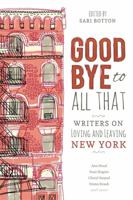 Goodbye to All That: Writers on Loving and Leaving New York 1580054943 Book Cover