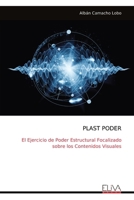 PLAST PODER: El Ejercicio de Poder Estructural Focalizado sobre los Contenidos Visuales (Spanish Edition) 9999321194 Book Cover