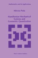 Hamiltonian Mechanical Systems and Geometric Quantization (Mathematics and Its Applications) 9401048800 Book Cover