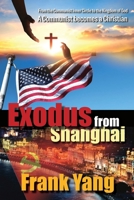 Exodus from Shanghai: From the Communist Inner Circle to the Kingdom of God - A Communist turns to a Christian 1069512907 Book Cover
