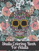 Skulls Coloring Book For Adults: Day of the Dead Coloring Book for children Dia De Los Muertos Gift Idea for Men & Women, Up To 50 Stress Relieving Sk B08L5B38NY Book Cover