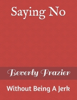 Saying No: Without Being A Jerk B099BWTB1R Book Cover