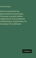 Theorie elementaire des approximations numeriques; Contenant un grand nombre d'applications a des problemes d'arithmetique, de geometrie, de mecanique et de physique (French Edition) 3563239339 Book Cover