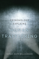 Criminology Explains Human Trafficking: Volume 3 0520392396 Book Cover
