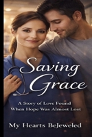 Saving Grace: A Story of Love Found When Hope Was Almost Lost B0GSBTPYBZ Book Cover