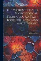 The Microscope and Microscopical Technology, a Text-book for Physicians and Students 102219979X Book Cover