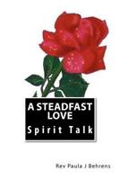 A Steadfast Love: Spirit Talk 1463522649 Book Cover