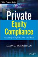 Private Equity Compliance: Analyzing Conflicts, Fees, and Risks (Wiley Finance) 1119479622 Book Cover
