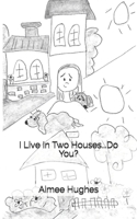 I Live in Two Houses...Do You? 1500963437 Book Cover