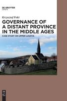 Governance of a Distant Province in the Middle Ages: Case Study on Upper Lusatia 3110569280 Book Cover