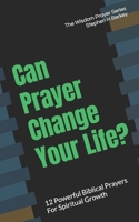 Can Prayer Change Your Life? : 12 Powerful Biblical Prayers for Spiritual Growth 1952359813 Book Cover